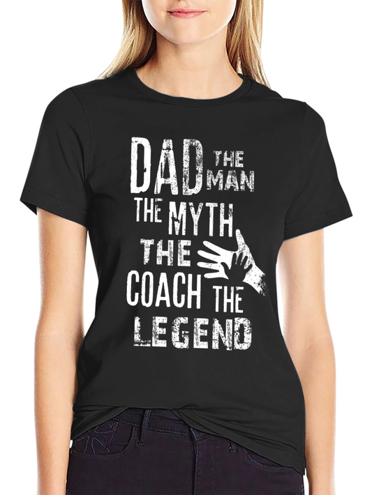 Dad The Man The Myth The Coach The Legend T-Shirt