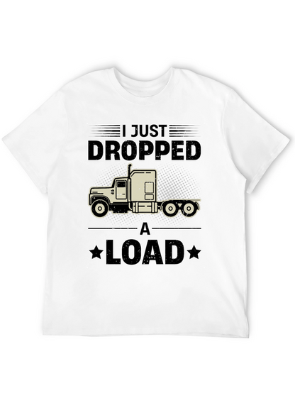 I Just Dropped a Load Trucker T-Shirt