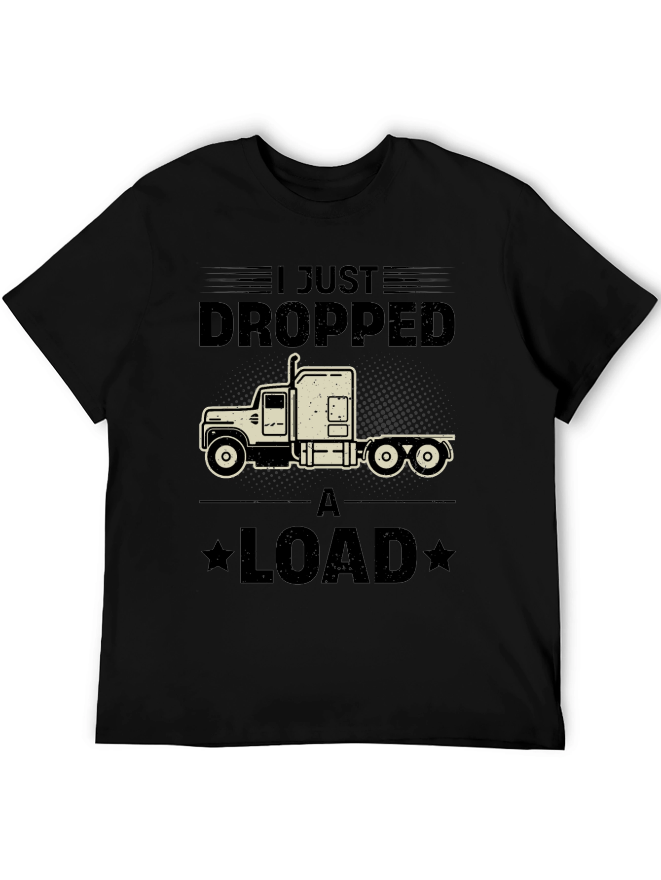 I Just Dropped a Load Trucker T-Shirt