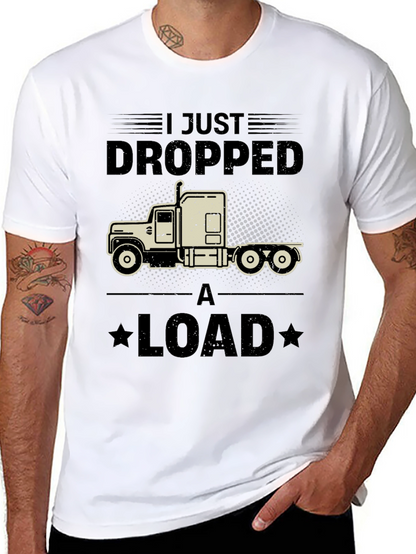 I Just Dropped a Load Trucker T-Shirt