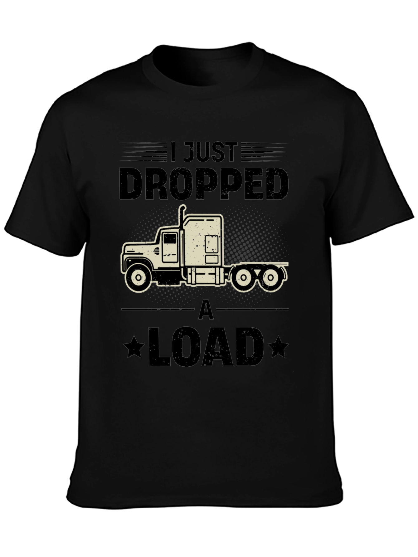I Just Dropped a Load Trucker T-Shirt