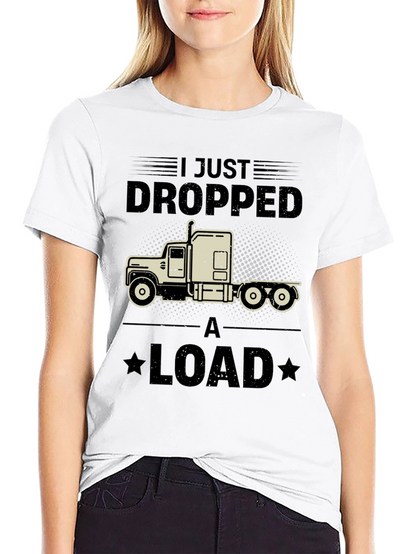 I Just Dropped a Load Trucker T-Shirt