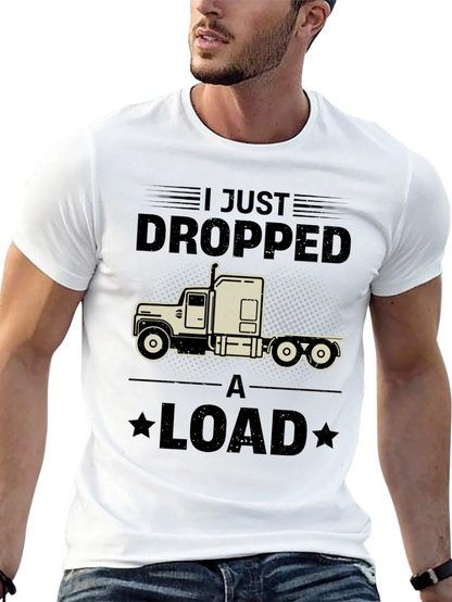 I Just Dropped a Load Trucker T-Shirt