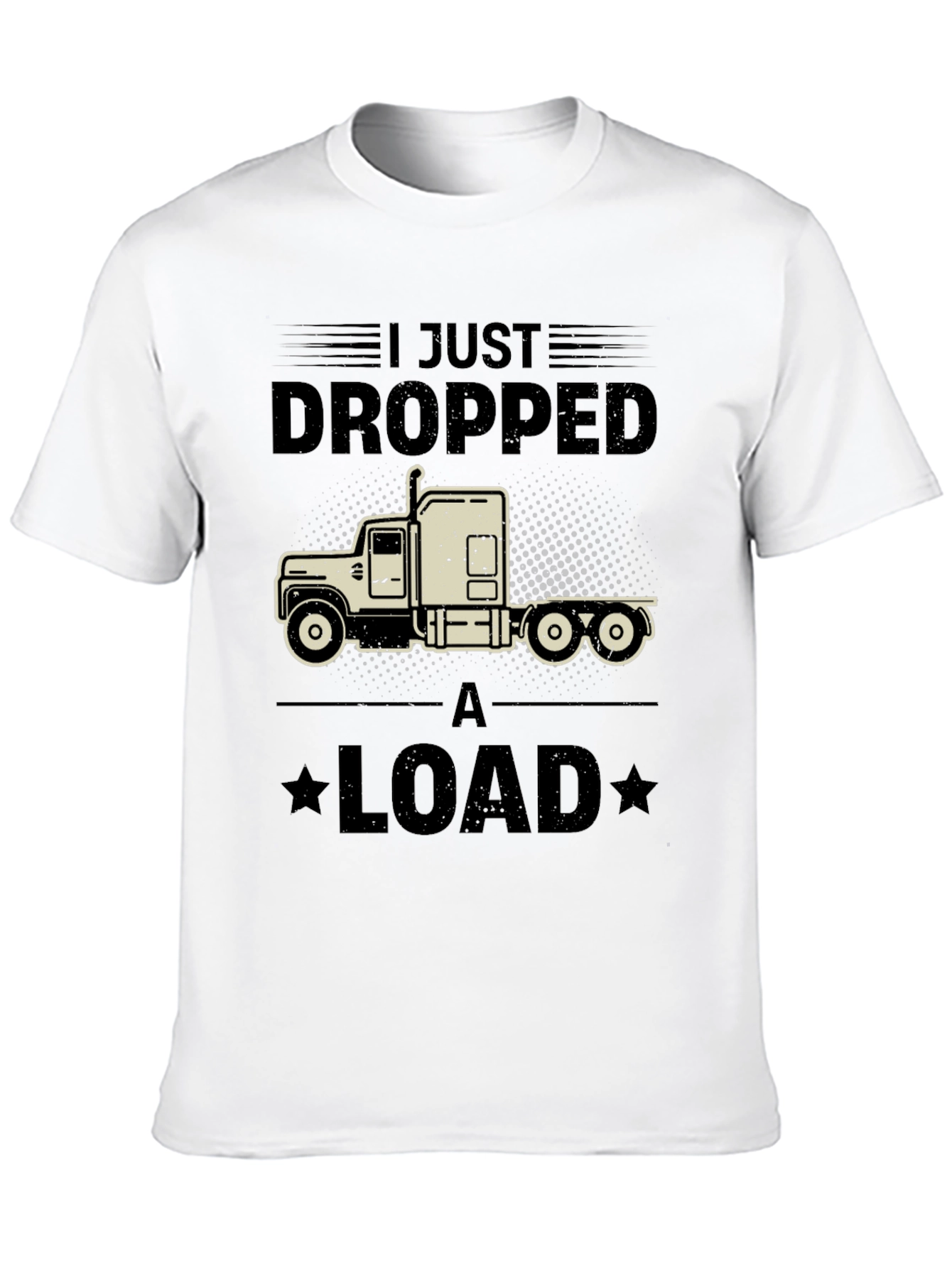 I Just Dropped a Load Trucker T-Shirt
