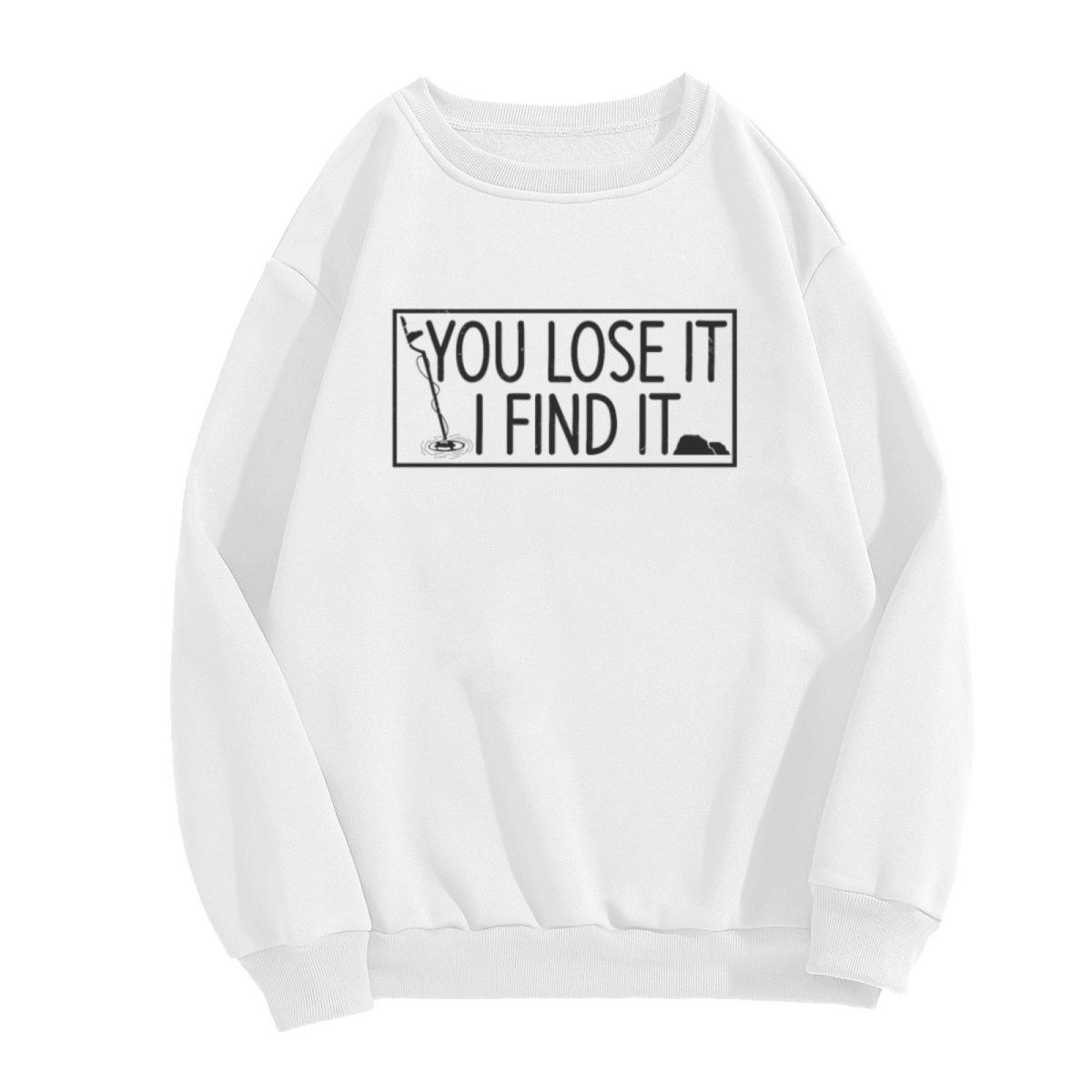 You Lose It I Find It Humorous Graphic Text Crewneck Sweatshirt