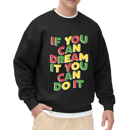 If You Can Dream It You Can Do It Crewneck Sweatshirt - Colorful Motivational Quote Pullover, Inspirational Gift Top