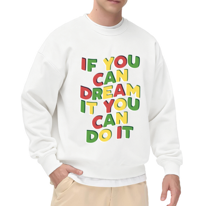 If You Can Dream It You Can Do It Crewneck Sweatshirt - Colorful Motivational Quote Pullover, Inspirational Gift Top