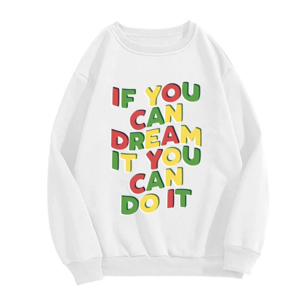If You Can Dream It You Can Do It Crewneck Sweatshirt - Colorful Motivational Quote Pullover, Inspirational Gift Top