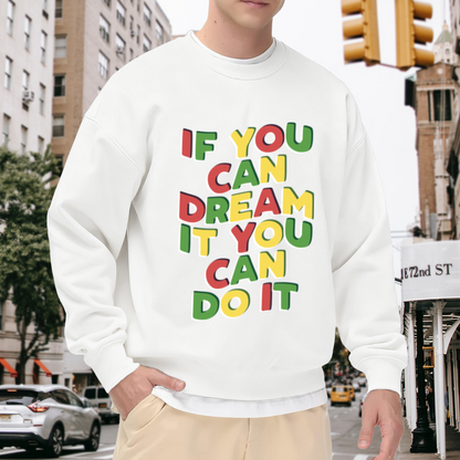 If You Can Dream It You Can Do It Crewneck Sweatshirt - Colorful Motivational Quote Pullover, Inspirational Gift Top