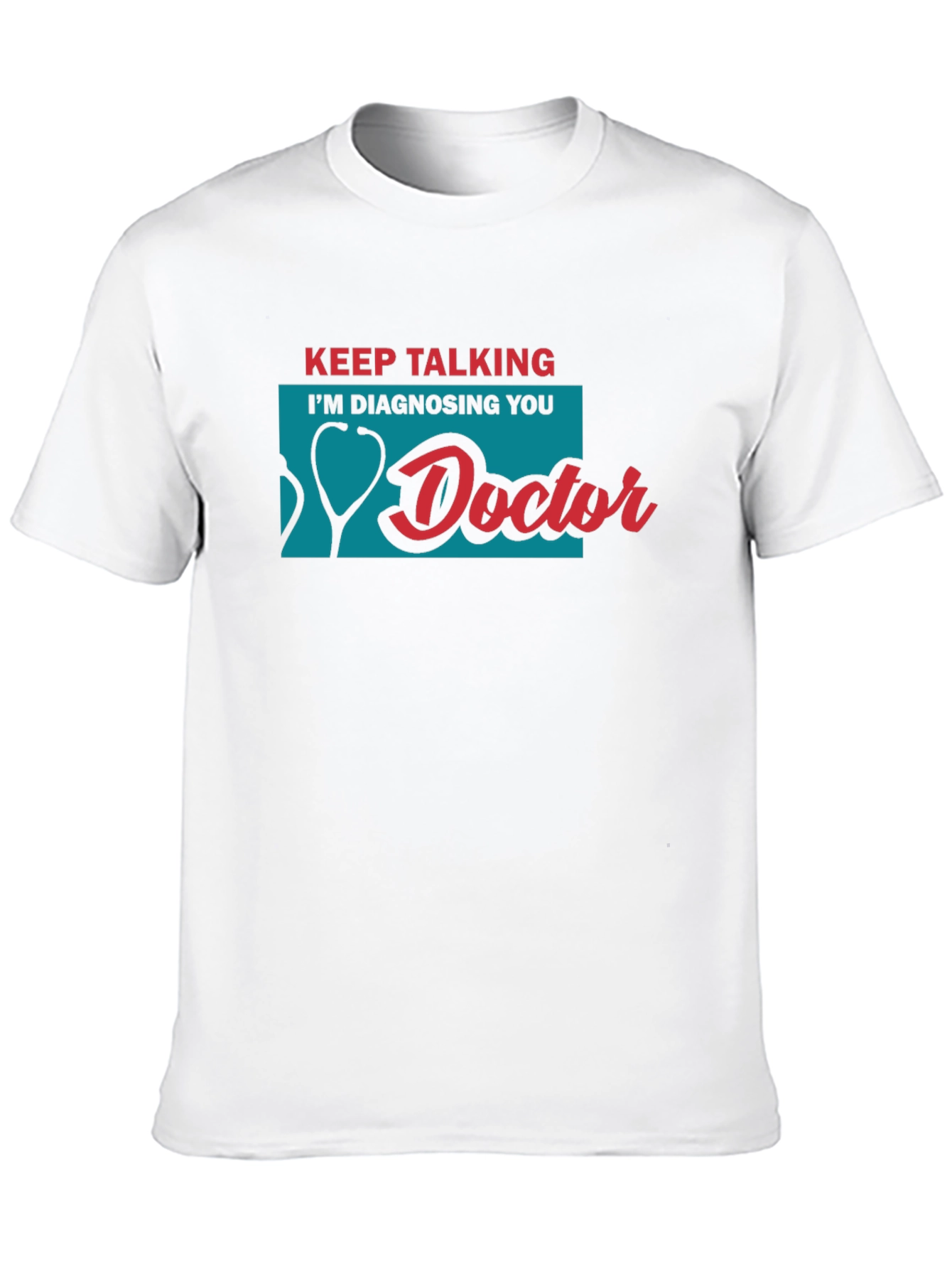 Keep Talking Im Diagnosing You Doctor T-Shirt