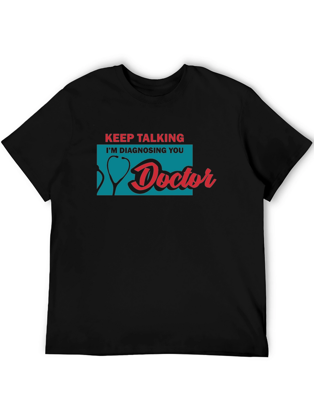 Keep Talking Im Diagnosing You Doctor T-Shirt