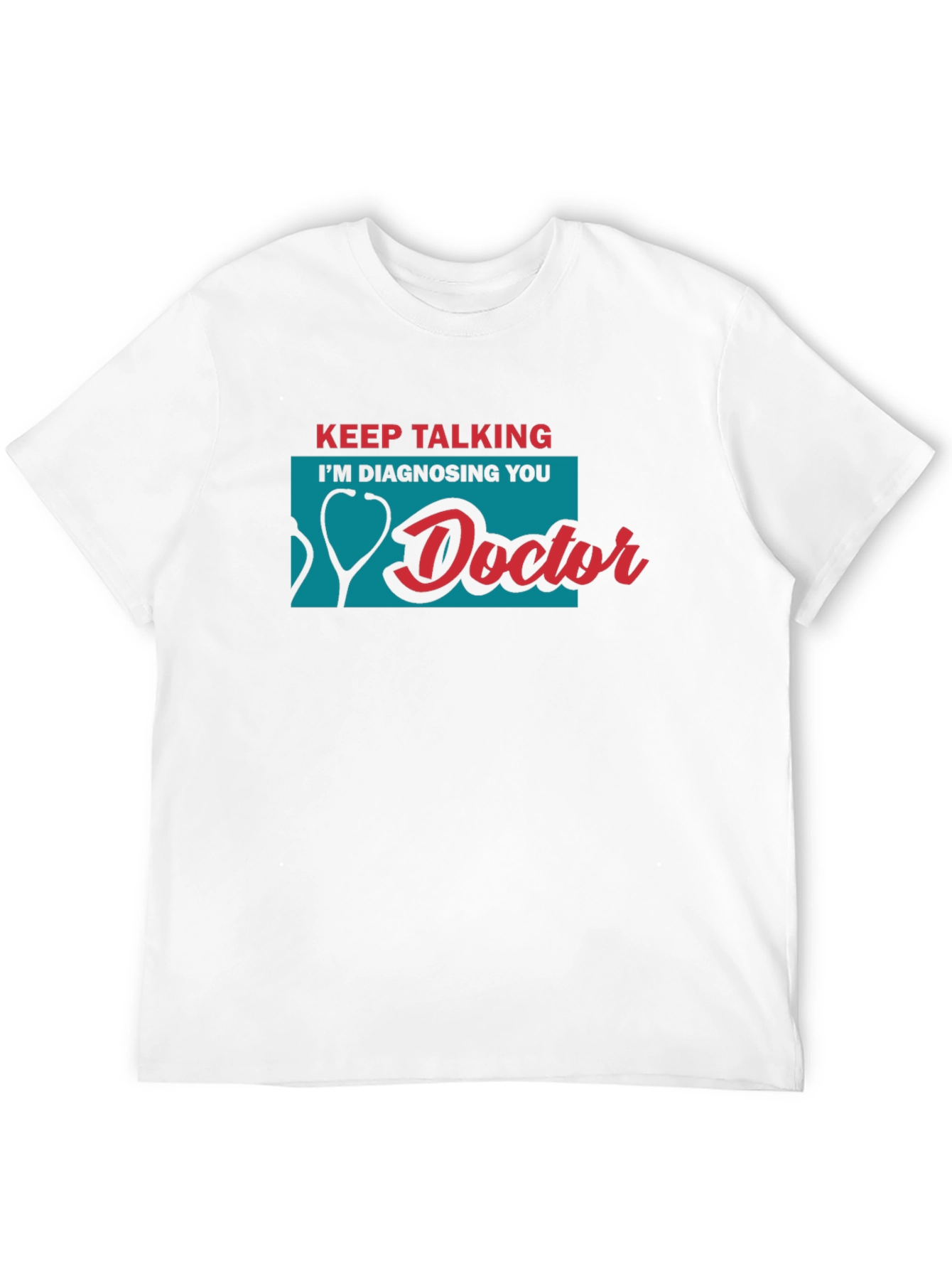 Keep Talking Im Diagnosing You Doctor T-Shirt