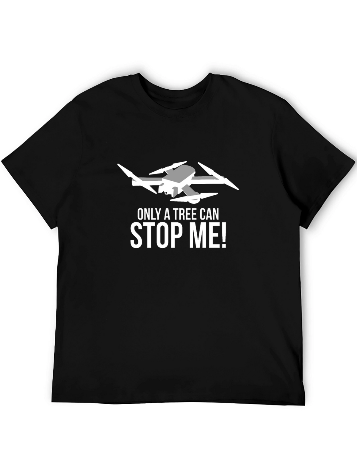 Drone Enthusiast T-Shirt: Only a Tree Can Stop Me!