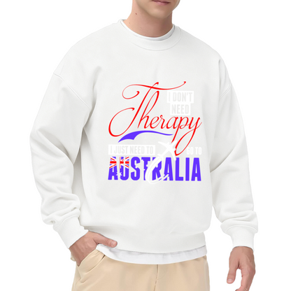 I Don't Need Therapy I Just Need To Go To Australia Crewneck Sweatshirt - Travel Quote Pullover, Aussie Adventure Gift