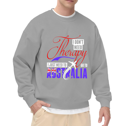 I Don't Need Therapy I Just Need To Go To Australia Crewneck Sweatshirt - Travel Quote Pullover, Aussie Adventure Gift