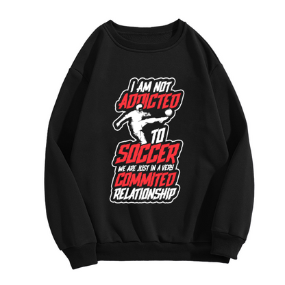 I Am Not Addicted To Soccer Crewneck Sweatshirt - Funny Soccer Quote Pullover, Soccer Player Gift, Football Lover Humor
