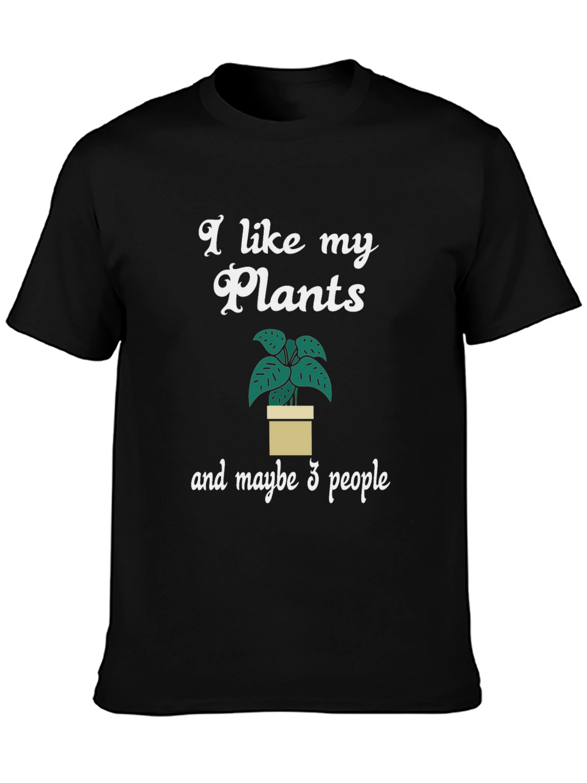 I Like My Plants and Maybe 3 People T-Shirt