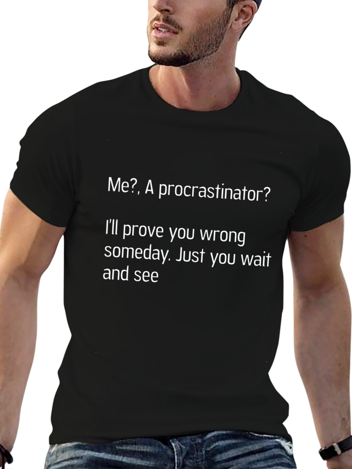 Funny Procrastinator T-Shirt - Ill Prove You Wrong!