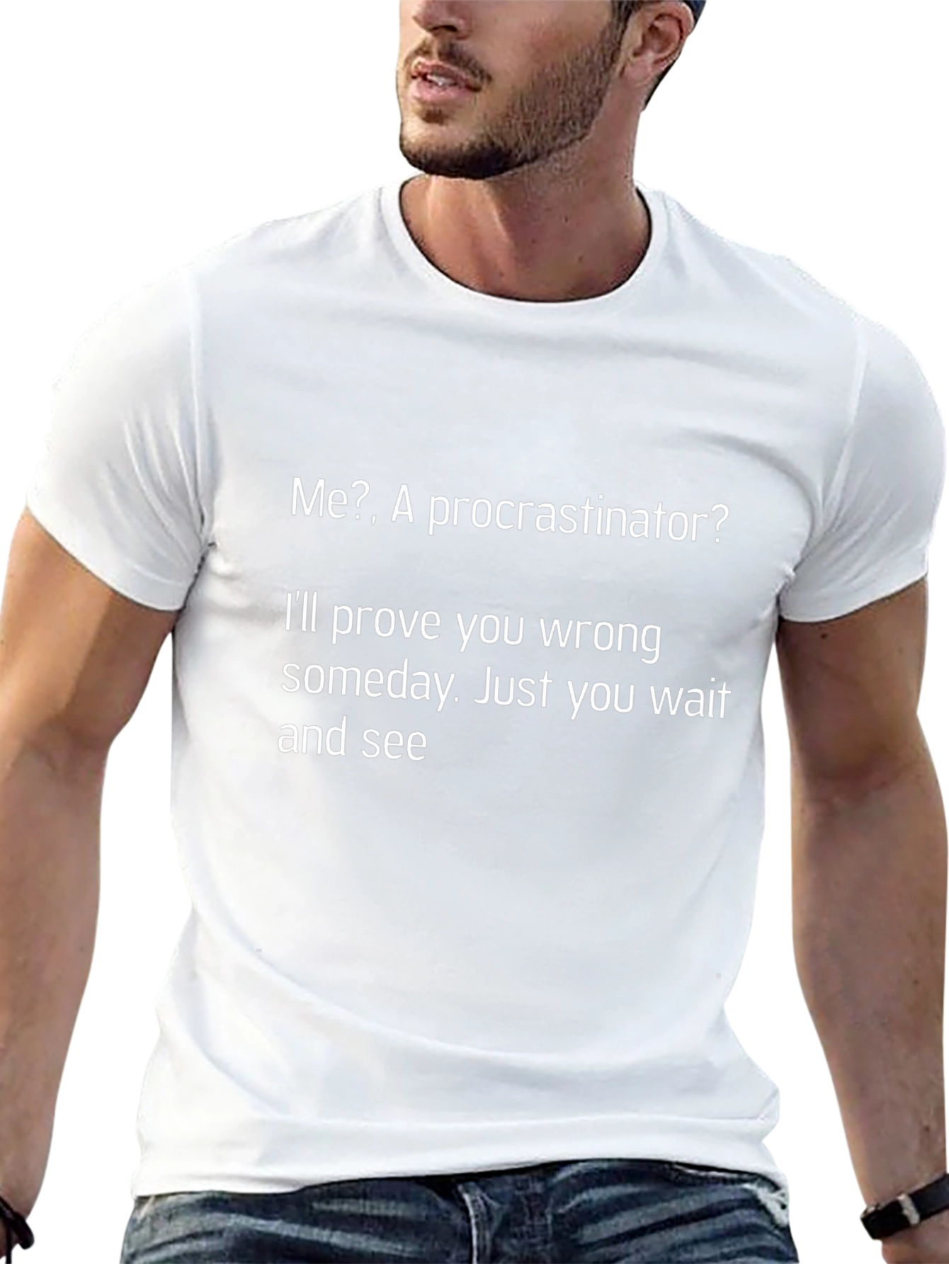 Funny Procrastinator T-Shirt - Ill Prove You Wrong!