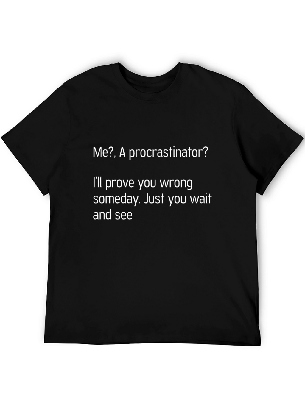 Funny Procrastinator T-Shirt - Ill Prove You Wrong!