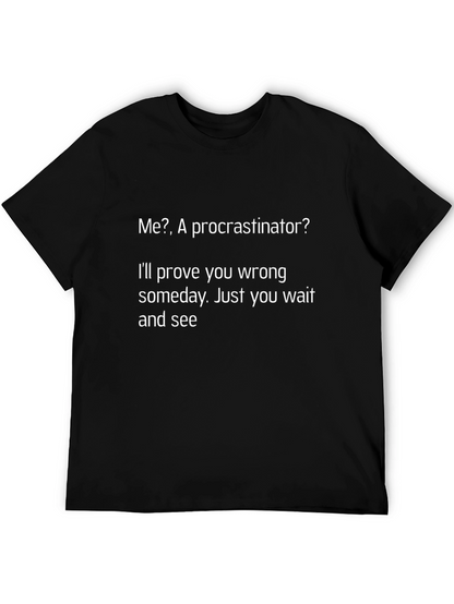 Funny Procrastinator T-Shirt - Ill Prove You Wrong!