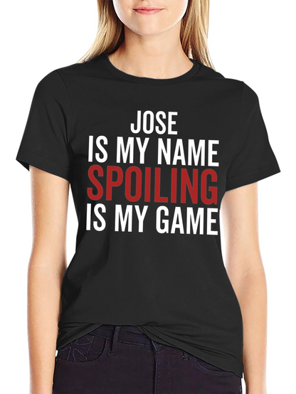 Jose Spoiling is My Game T-Shirt