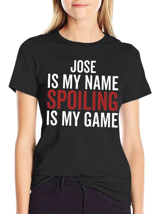Jose Spoiling is My Game T-Shirt