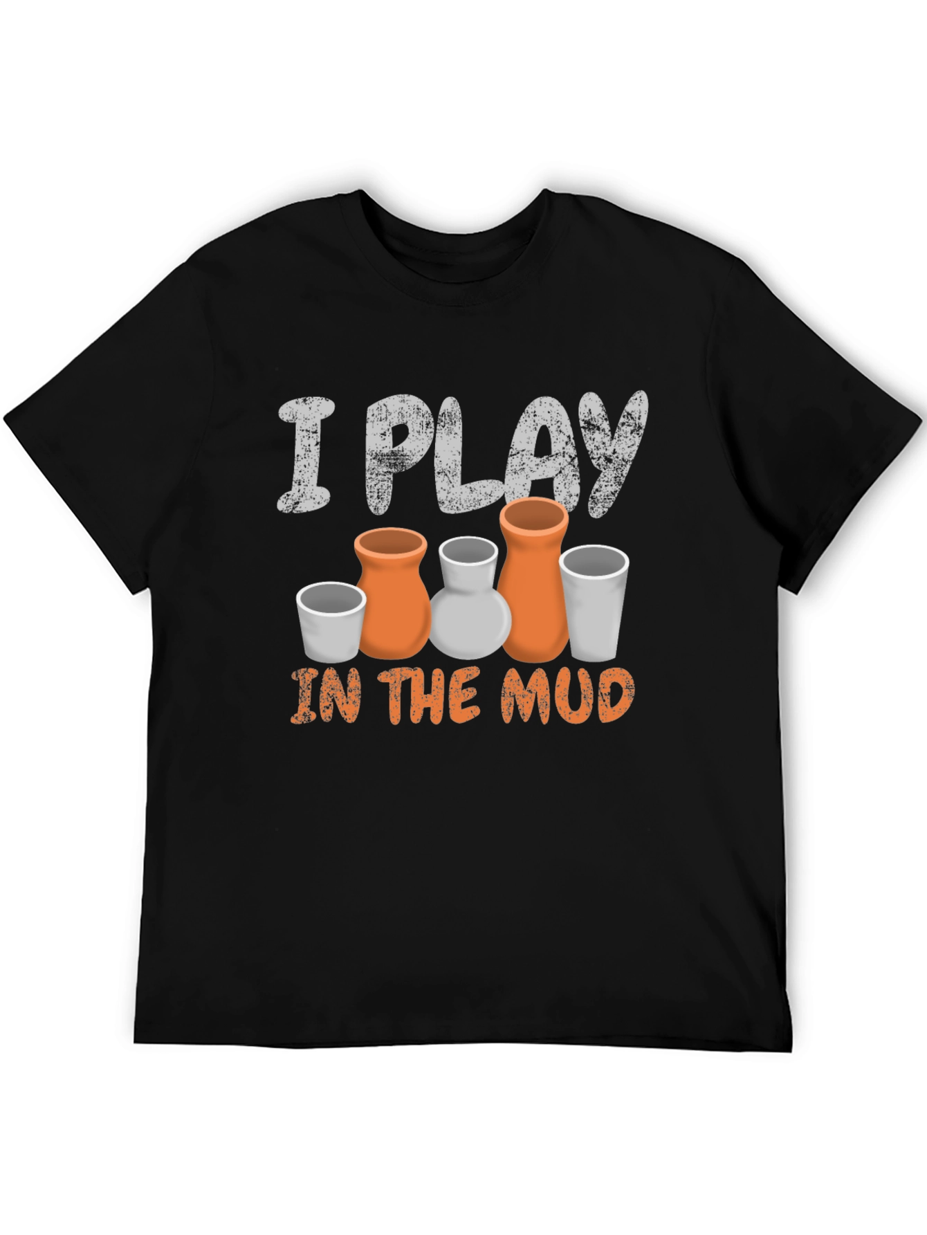 Pottery Lovers T-Shirt: I Play in the Mud Funny Ceramic Tee