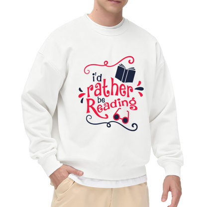 I'd Rather Be Reading Crewneck Sweatshirt - Book Lover Graphic Pullover, Bibliophile Gift, Cozy Reader Top