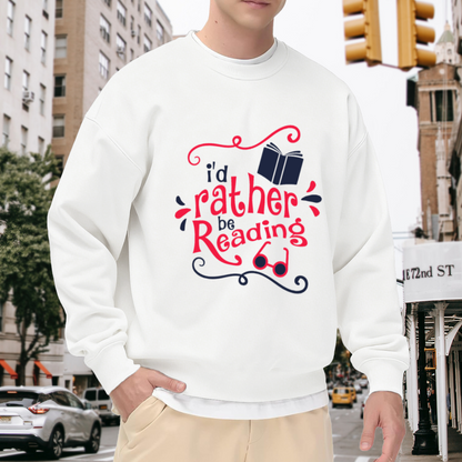 I'd Rather Be Reading Crewneck Sweatshirt - Book Lover Graphic Pullover, Bibliophile Gift, Cozy Reader Top