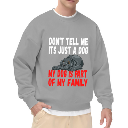 Don't Tell Me It's Just A Dog French Bulldog Crewneck Sweatshirt, My Dog Is Part Of My Family Pullover, Dog Mom Dad Gift, Pet Owner Sweatshirt