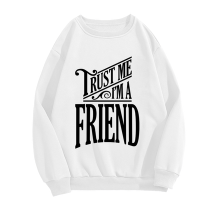 Trust Me I'm A Friend Crewneck Sweatshirt - Vintage Ornate Lettering Pullover, Funny Quote Graphic, Classic Retro Top