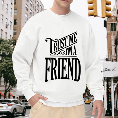 Trust Me I'm A Friend Crewneck Sweatshirt - Vintage Ornate Lettering Pullover, Funny Quote Graphic, Classic Retro Top