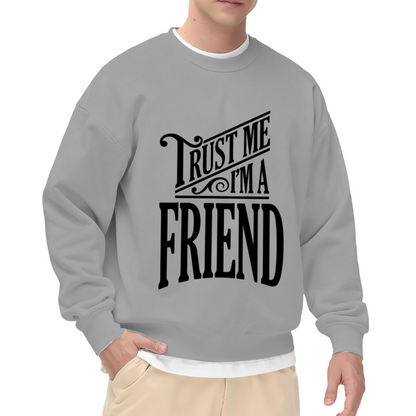 Trust Me I'm A Friend Crewneck Sweatshirt - Vintage Ornate Lettering Pullover, Funny Quote Graphic, Classic Retro Top