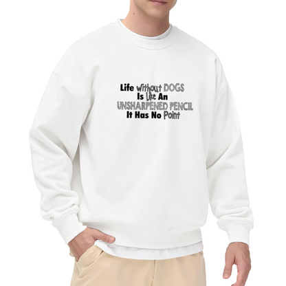 Life Without Dogs Is Like An Unsharpened Pencil Funny Dog Lover Crewneck Sweatshirt | Puppy Pun Humor Pullover, Dog Mom Gift