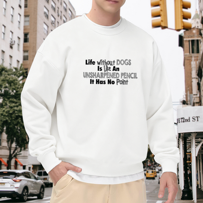 Life Without Dogs Is Like An Unsharpened Pencil Funny Dog Lover Crewneck Sweatshirt | Puppy Pun Humor Pullover, Dog Mom Gift