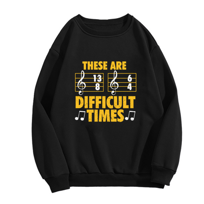 These Are Difficult Times Musician Crewneck Sweatshirt with 13/8 & 6/4 Time Signatures