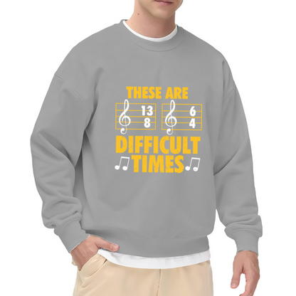 These Are Difficult Times Musician Crewneck Sweatshirt with 13/8 & 6/4 Time Signatures