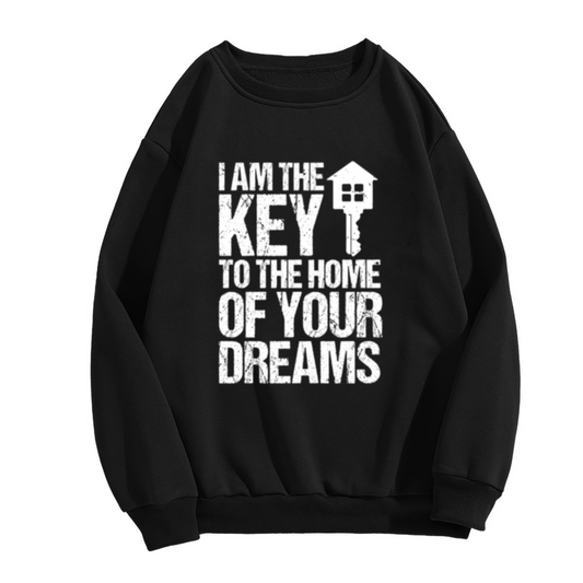 I Am The Key To The Home Of Your Dreams House Key Crewneck Sweatshirt | Romantic Realtor Quote Pullover, New Home Gift