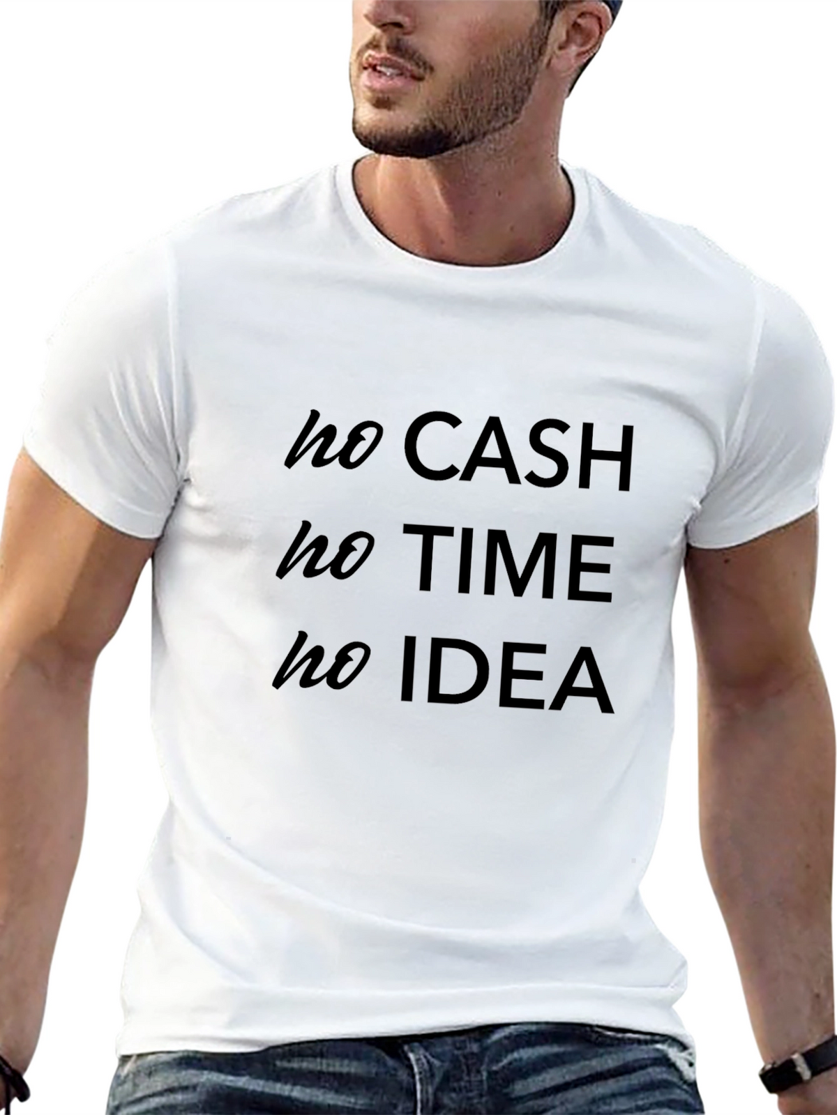 No Cash No Time No Idea - Graphic Tee