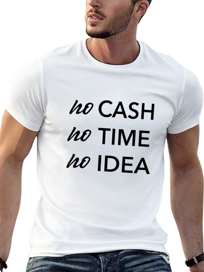 No Cash No Time No Idea - Graphic Tee