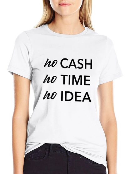 No Cash No Time No Idea - Graphic Tee