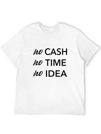 No Cash No Time No Idea - Graphic Tee