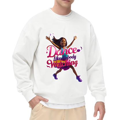 Dance Like Nobody's Watching Dancer Graphic Crewneck Sweatshirt | Colorful Dance Motivation Pullover, Dancer Gift Top