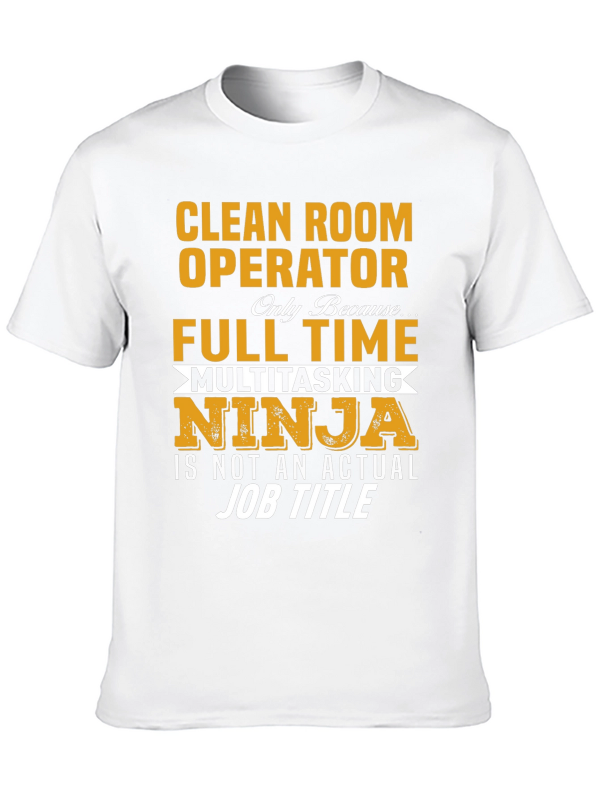 Clean Room Operator Full Time Ninja T-Shirt
