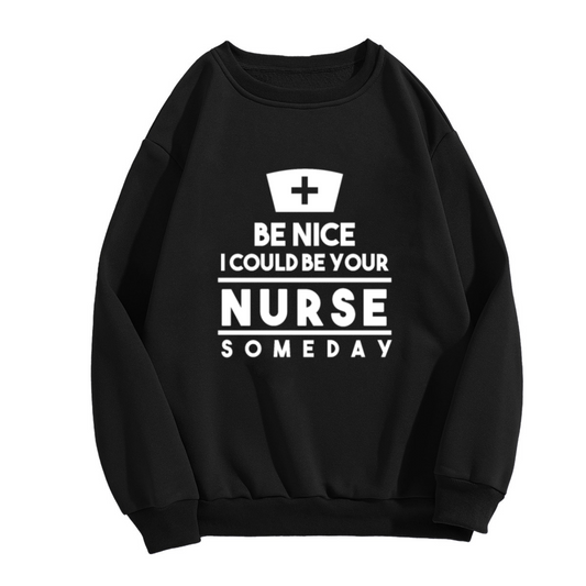Be Nice I Could Be Your Nurse Someday Crewneck Sweatshirt - Funny Nurse Cap Graphic, Healthcare Humor Pullover