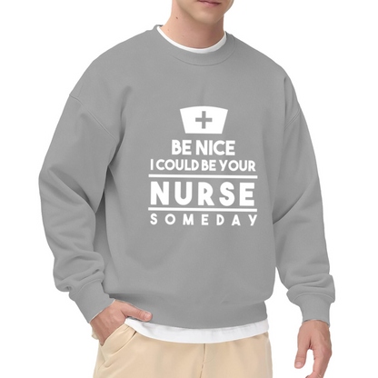 Be Nice I Could Be Your Nurse Someday Crewneck Sweatshirt - Funny Nurse Cap Graphic, Healthcare Humor Pullover