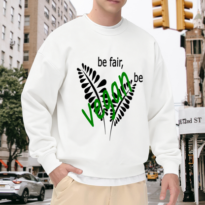 Be Fair Be Vegan Fern Crewneck Sweatshirt | Plant Based Lifestyle Pullover, Hand-Lettered Leaves Graphic Top, Vegan Gift