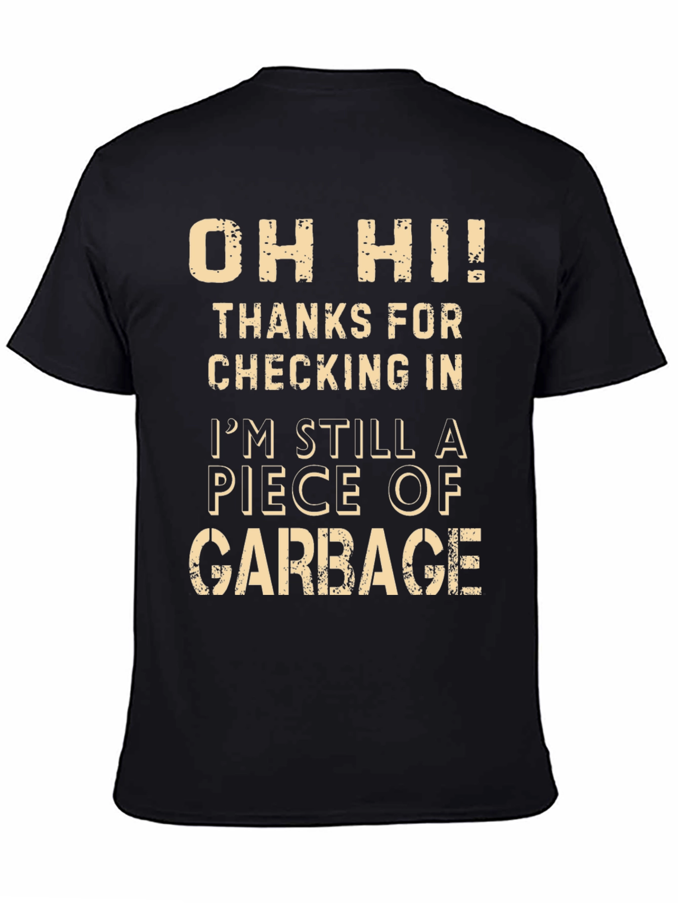 Oh Hi Im Still a Piece of Garbage Funny T-Shirt