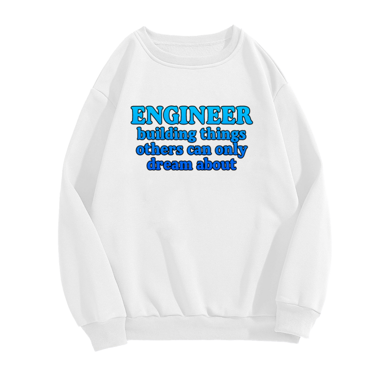 Engineer Building Things Others Can Only Dream About Crewneck Sweatshirt | Funny Engineer Pullover, Bold Lettering Graphic Top, Engineering Gift